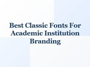Best Classic Fonts for Academic Institution Branding
