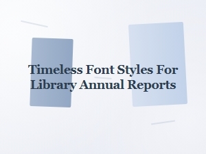 Elegant Timeless Fonts for Library Annual Reports