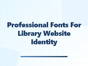 Professional Fonts for Modern Library Websites