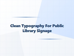 Clean Typography for Library Signage
